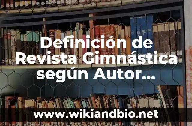 Definición de Revista Gimnástica según Autor, ejemplos, qué es, Concepto y Significado