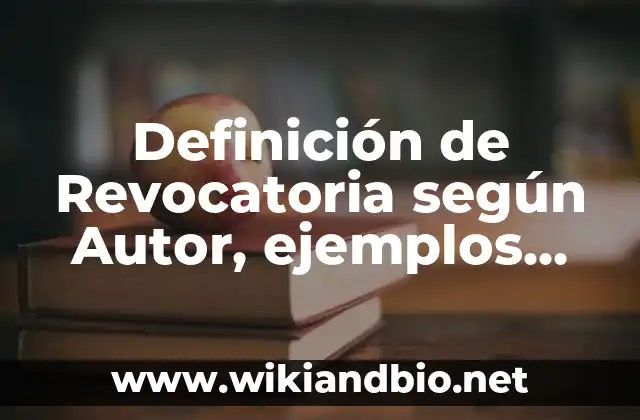 Definición de Revocatoria según Autor, ejemplos, qué es, Concepto y Significado