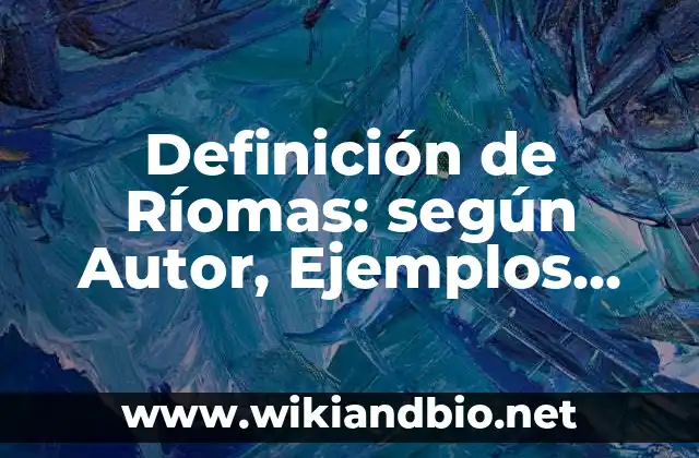 Definición de Ríomas: según Autor, Ejemplos, qué es, Concepto y Significado