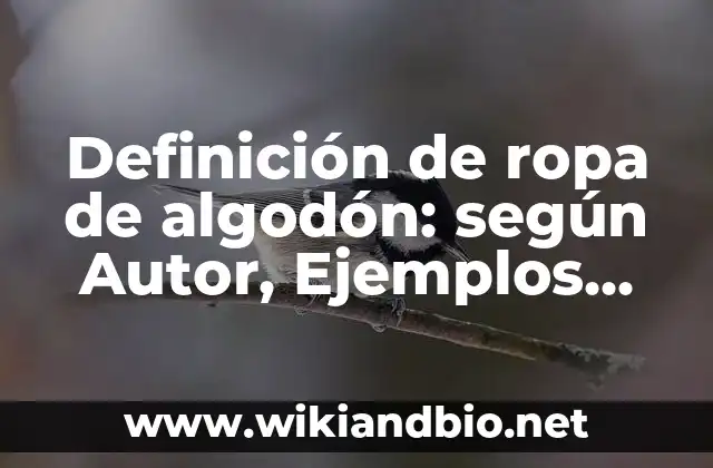 Definición de ropa de algodón: según Autor, Ejemplos, qué es, Concepto y Significado