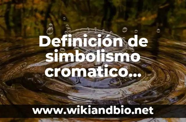 Definición de simbolismo cromatico elemento retrorico: según Autor, Ejemplos, qué es, Concepto y Significado