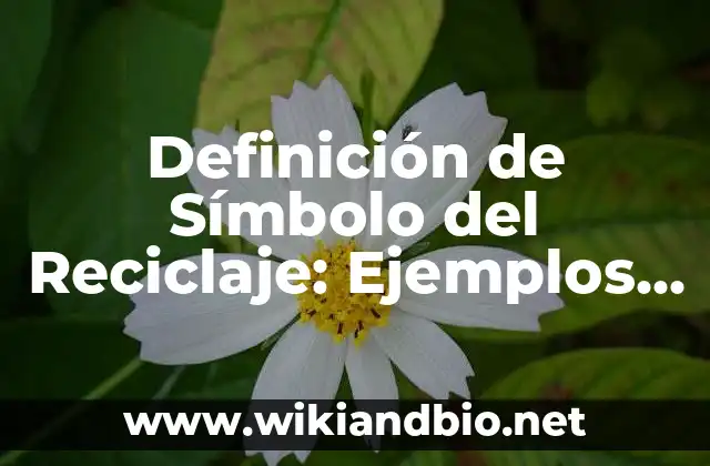 Definición de Símbolo del Reciclaje: Ejemplos, Autores y Concepto