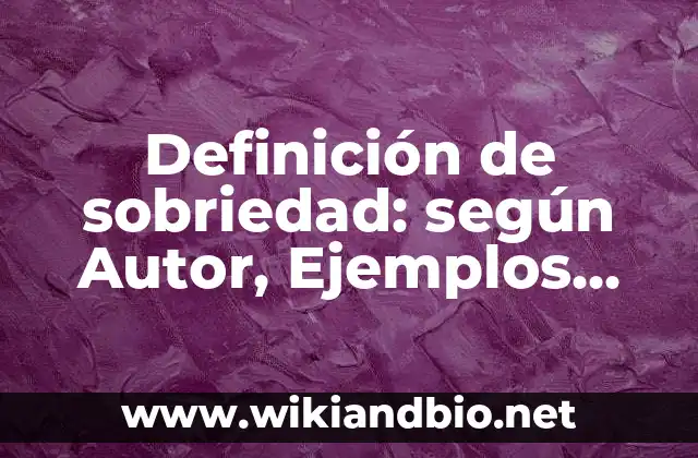 Definición de sobriedad: según Autor, Ejemplos, qué es, Concepto y Significado