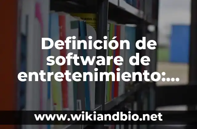 Definición de software de entretenimiento: según Autor, Ejemplos, qué es, Concepto y Significado
