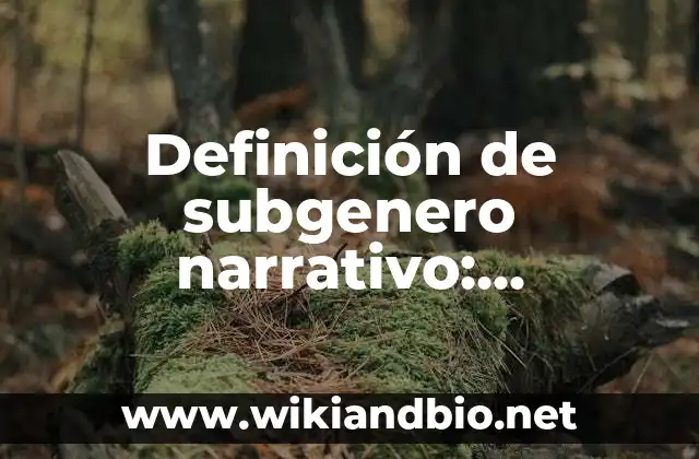 Definición de subgenero narrativo: Ejemplos, Autores y Concepto 2 Definición técnica de subgenero narrativo