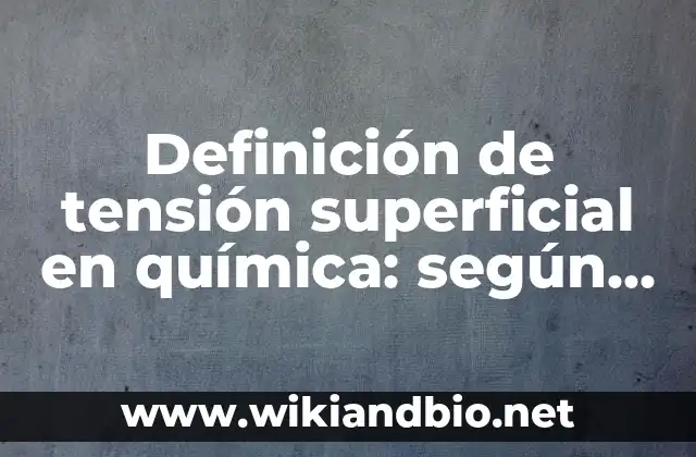 Definición de tensión superficial en química: según Autor, Ejemplos, qué es, Concepto y Significado