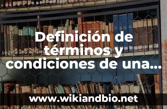Definición de términos y condiciones de una app: según Autor, Ejemplos, qué es, Concepto y Significado