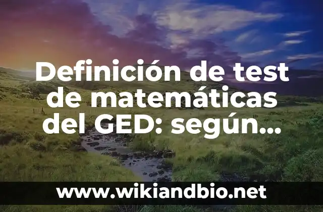 Definición de test de matemáticas del GED: según Autor, Ejemplos, qué es, Concepto y Significado