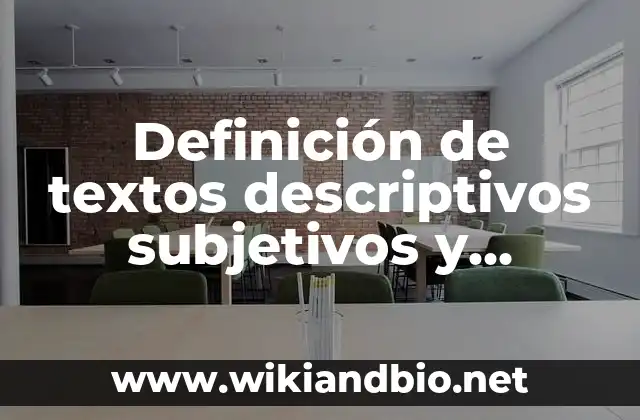 Definición de textos descriptivos subjetivos y objetivos de media cuartilla: según Autor, Ejemplos, qué es, Concepto y Significado 2 Ejemplos de textos descriptivos subjetivos y objetivos de media cuartilla