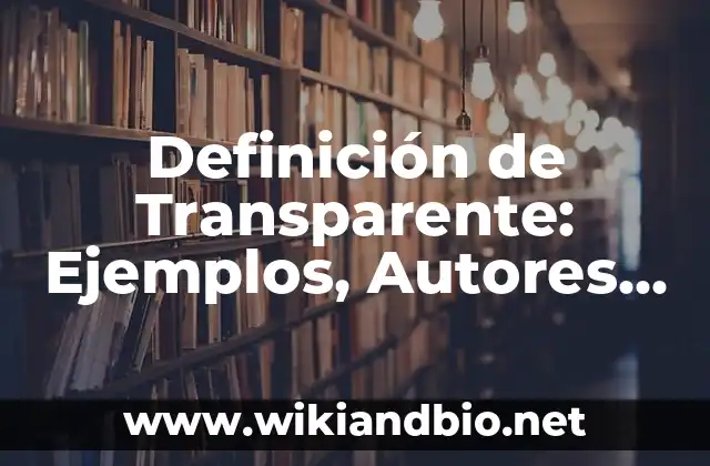 Definición de Transparente: Ejemplos, Autores y Concepto