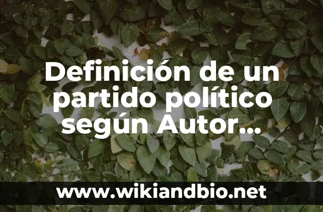 Definición de un partido político según Autor, ejemplos, qué es, Concepto y Significado