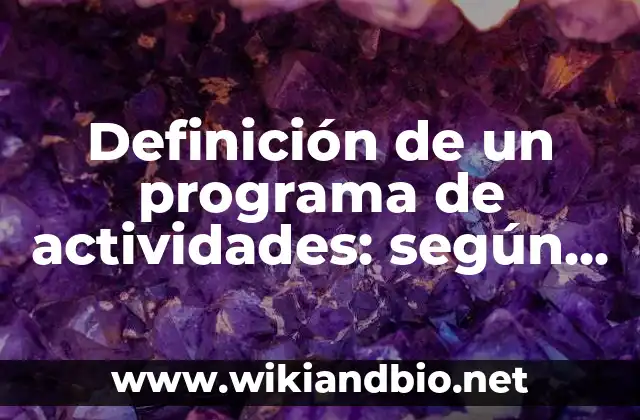 Definición de un programa de actividades: según Autor, Ejemplos, qué es, Concepto y Significado