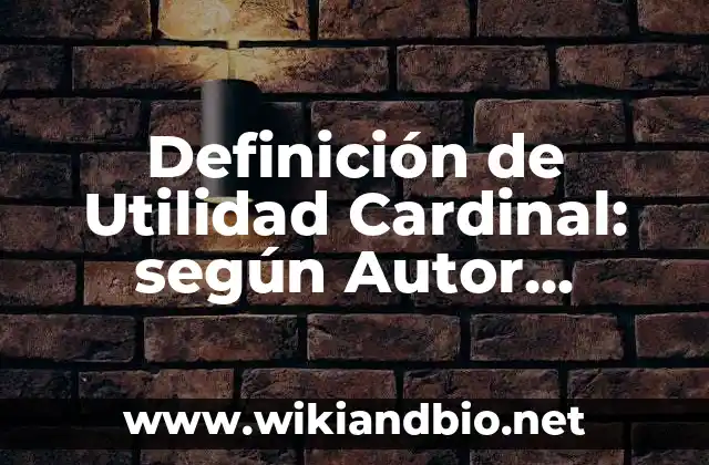 Definición de Utilidad Cardinal: según Autor, Ejemplos, qué es, Concepto y Significado