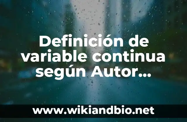 Definición de variable continua según Autor, ejemplos, qué es, Concepto y Significado