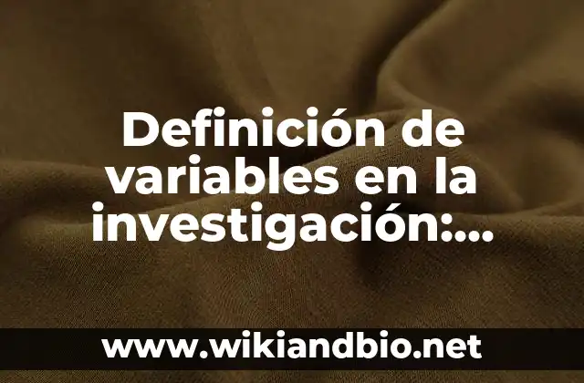 Definición de variables en la investigación: según Autor, Ejemplos, qué es, Concepto y Significado