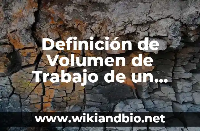 Definición de Volumen de Trabajo de un Robot según Autor, ejemplos, qué es, Concepto y Significado