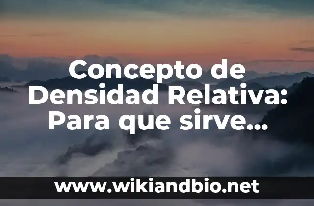 Concepto de Densidad Relativa: Para que sirve, ejemplos y autores