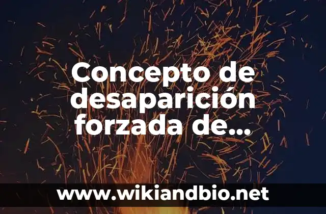 Concepto de desaparición forzada de personas: ¿Que es?, Ejemplos