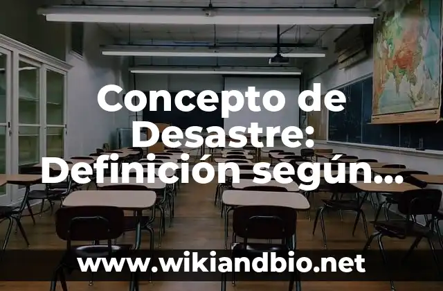 Concepto de Desastre: Definición según autores y ejemplos