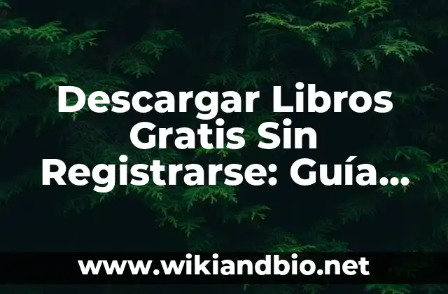 Descargar Libros Gratis Sin Registrarse: Guía Completa