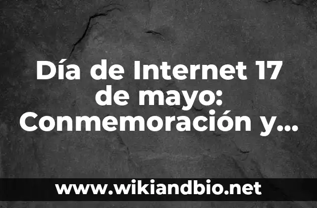 Día de Internet 17 de mayo: Conmemoración y Significado