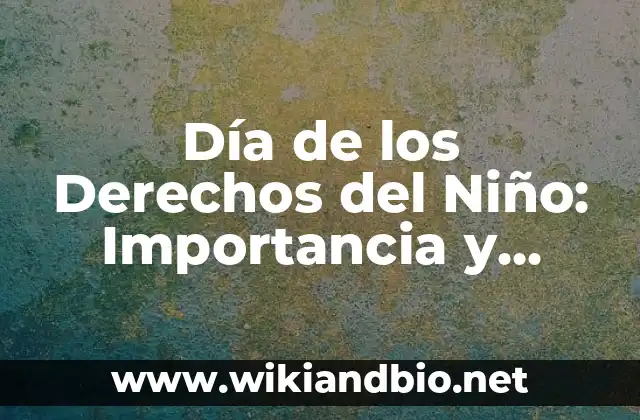 Día de los Derechos del Niño: Importancia y Celebración