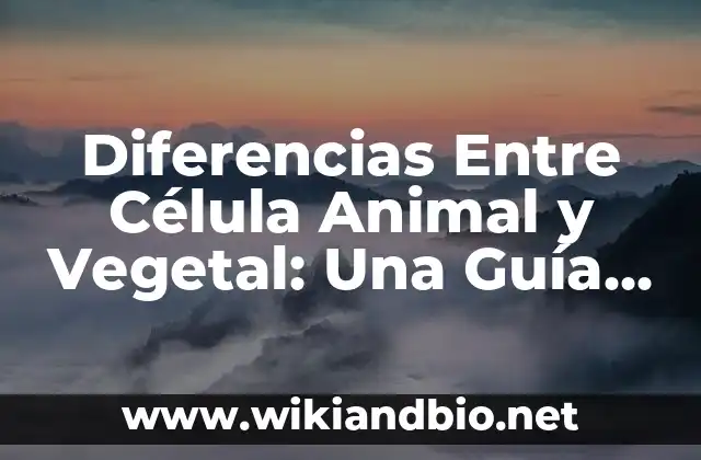 Estructura Celular: Células Animales vs. Células Vegetales