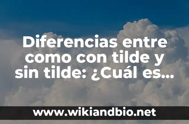 Diferencias entre como con tilde y sin tilde: ¿Cuál es la correcta?