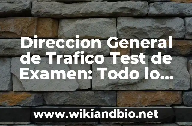 Direccion General de Trafico Test de Examen: Todo lo que Necesitas Saber