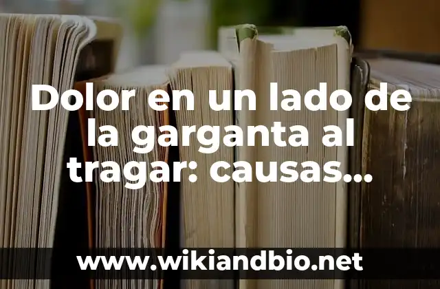 Dolor en un lado de la garganta al tragar: causas, síntomas y tratamiento