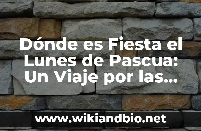 Dónde es Fiesta el Lunes de Pascua: Un Viaje por las Tradiciones