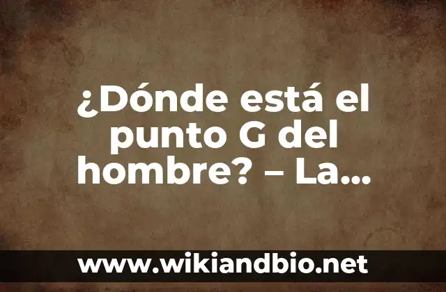¿Dónde está el punto G del hombre? – La búsqueda del placer masculino