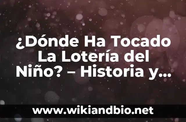 ¿Dónde Ha Tocado La Lotería del Niño? – Historia y Ganadores