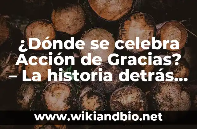 ¿Dónde se celebra Acción de Gracias? – La historia detrás de la tradición