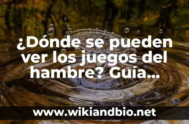 ¿Dónde se pueden ver los juegos del hambre? Guía completa para disfrutar de la saga
