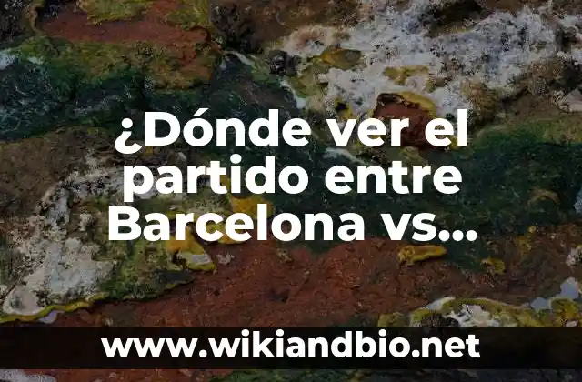 ¿Dónde ver el partido entre Barcelona vs Atlético de Madrid?