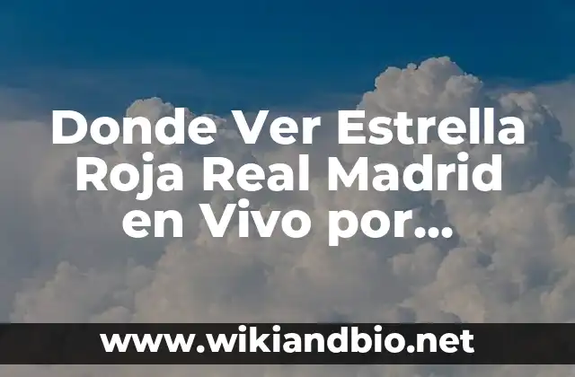 ¿Dónde Ver Estrella Roja Real Madrid en Vivo por TV?