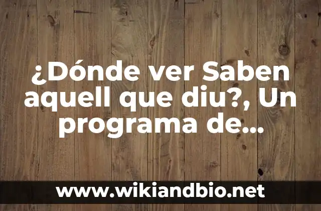 ¿Dónde ver Saben aquell que diu?, Un programa de televisión comprometido con la cultura