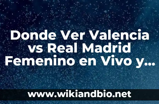 Donde Ver Valencia vs Real Madrid Femenino en Vivo y Online