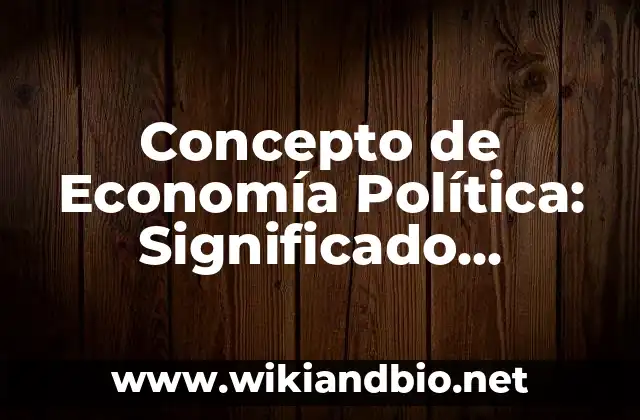 Concepto de Enunciado: Significado, Ejemplos y Usos 5 Concepto de Economía Política: Significado, Ejemplos y Usos