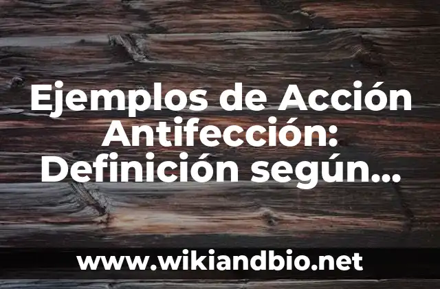 Ejemplos de Acción Antifección: Definición según Autor, qué es, Concepto y Significado