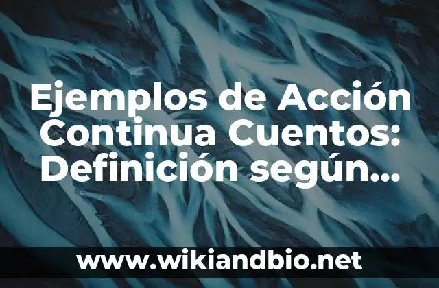 Ejemplos de Acción Continua Cuentos: Definición según Autor, ¿qué es?