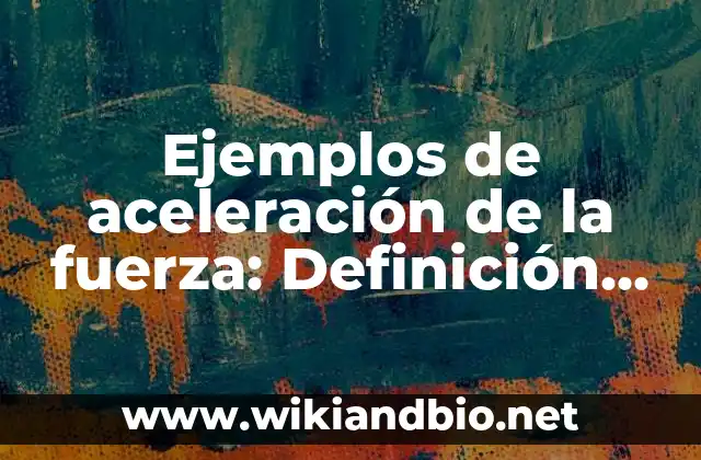 Ejemplos de aceleración de la fuerza