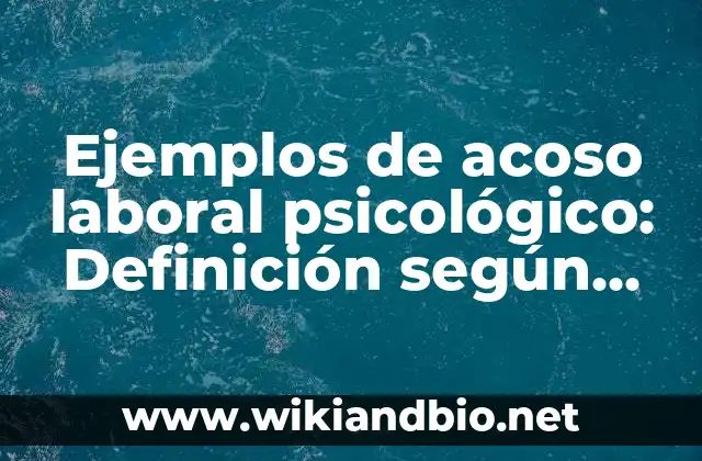 Ejemplos de acoso laboral psicológico: Definición según Autor, ¿qué es?