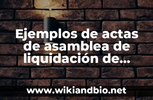 Ejemplos de actas de asamblea de liquidación de sociedad