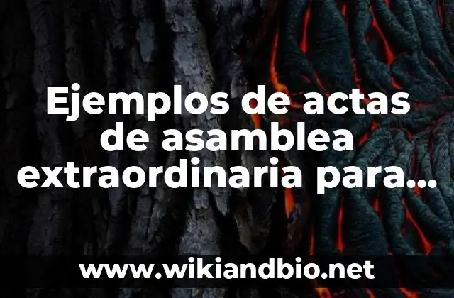 Ejemplos de actas de asamblea extraordinaria para destituir cargos