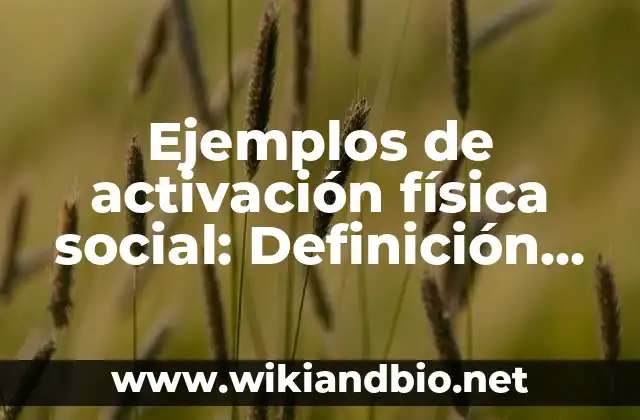 Ejemplos de activación física social: Definición según Autor, ¿qué es?