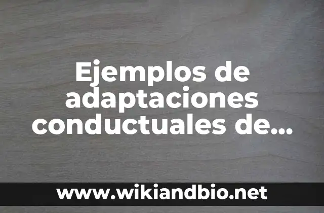 Ejemplos de adaptaciones conductuales