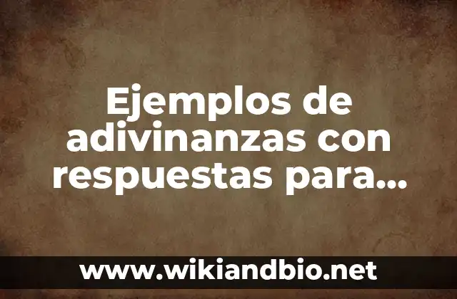 Ejemplos de adivinanzas con respuestas para niños: Definición según Autor, qué es, Concepto y Significado