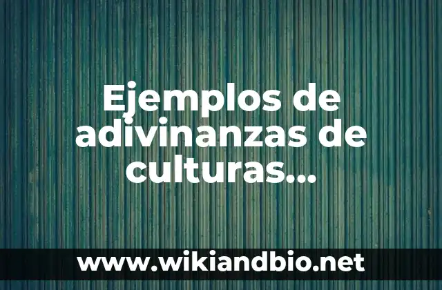 Ejemplos de adivinanzas de culturas occidentales: Definición según Autor